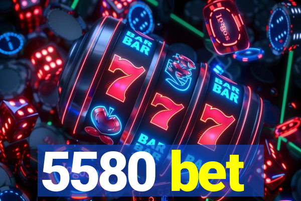 5580 bet